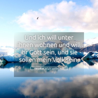 Picture 05 - Hesekiel 37:27 LUTH1912 - Und ich will unter ihnen wohnen und will ihr Gott - Bible Verse Picture