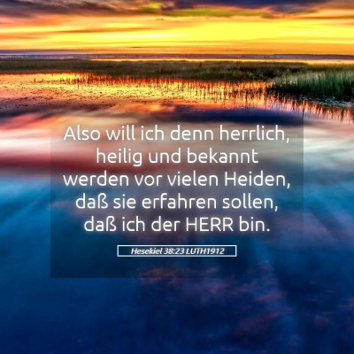 Picture 05 - Hesekiel 38:23 LUTH1912 - Also will ich denn herrlich, heilig und bekannt - Bible Verse Picture