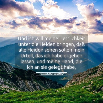 Picture 05 - Hesekiel 39:21 LUTH1912 - Und ich will meine Herrlichkeit unter die Heiden - Bible Verse Picture