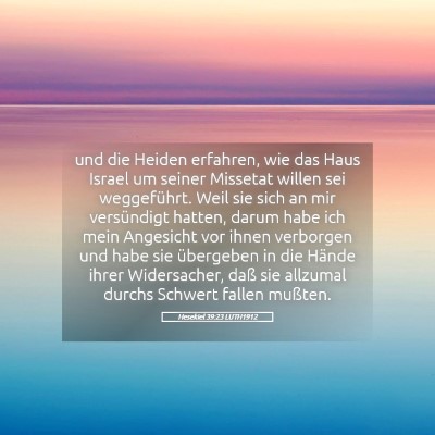 Picture 05 - Hesekiel 39:23 LUTH1912 - und die Heiden erfahren, wie das Haus Israel um - Bible Verse Picture