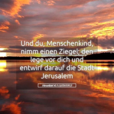 Picture 05 - Hesekiel 4:1 LUTH1912 - Und du, Menschenkind, nimm einen Ziegel; den lege - Bible Verse Picture