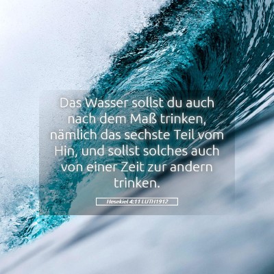 Picture 05 - Hesekiel 4:11 LUTH1912 - Das Wasser sollst du auch nach dem Maß trinken, - Bible Verse Picture