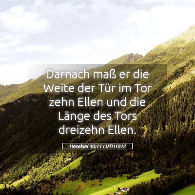 Picture 05 - Hesekiel 40:11 LUTH1912 - Darnach maß er die Weite der Tür im Tor zehn - Bible Verse Picture