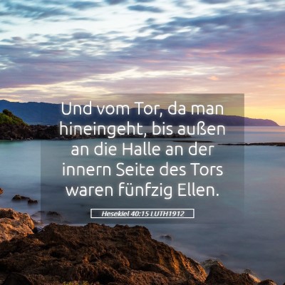 Picture 05 - Hesekiel 40:15 LUTH1912 - Und vom Tor, da man hineingeht, bis außen an die - Bible Verse Picture