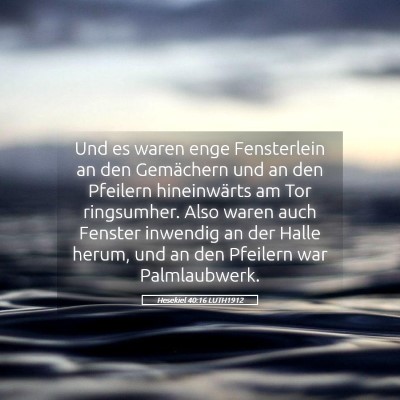 Picture 05 - Hesekiel 40:16 LUTH1912 - Und es waren enge Fensterlein an den Gemächern - Bible Verse Picture