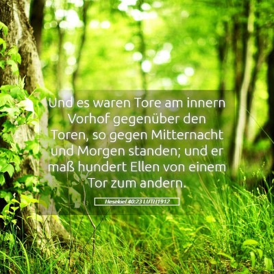Picture 05 - Hesekiel 40:23 LUTH1912 - Und es waren Tore am innern Vorhof gegenüber den - Bible Verse Picture