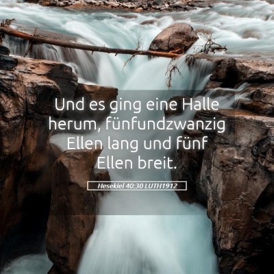Picture 05 - Hesekiel 40:30 LUTH1912 - Und es ging eine Halle herum, fünfundzwanzig - Bible Verse Picture