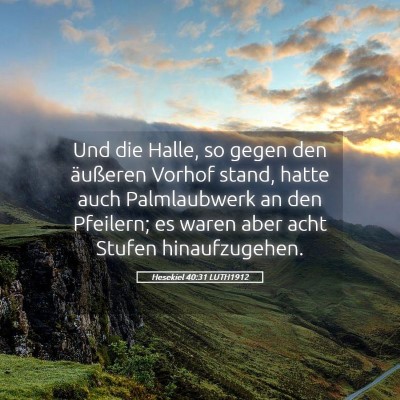 Picture 05 - Hesekiel 40:31 LUTH1912 - Und die Halle, so gegen den äußeren Vorhof - Bible Verse Picture