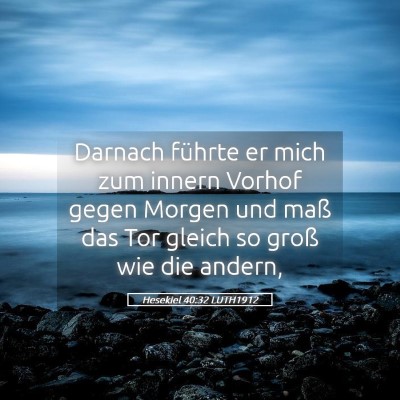 Picture 05 - Hesekiel 40:32 LUTH1912 - Darnach führte er mich zum innern Vorhof gegen - Bible Verse Picture