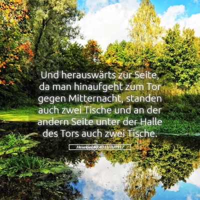 Picture 05 - Hesekiel 40:40 LUTH1912 - Und herauswärts zur Seite, da man hinaufgeht zum - Bible Verse Picture