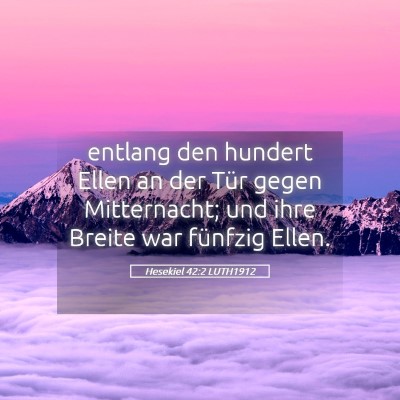 Picture 05 - Hesekiel 42:2 LUTH1912 - entlang den hundert Ellen an der Tür gegen - Bible Verse Picture