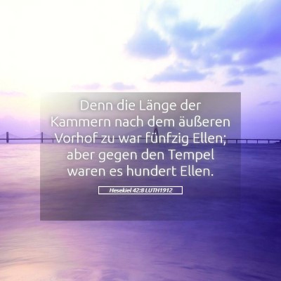 Picture 05 - Hesekiel 42:8 LUTH1912 - Denn die Länge der Kammern nach dem äußeren - Bible Verse Picture