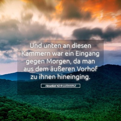 Picture 05 - Hesekiel 42:9 LUTH1912 - Und unten an diesen Kammern war ein Eingang gegen - Bible Verse Picture