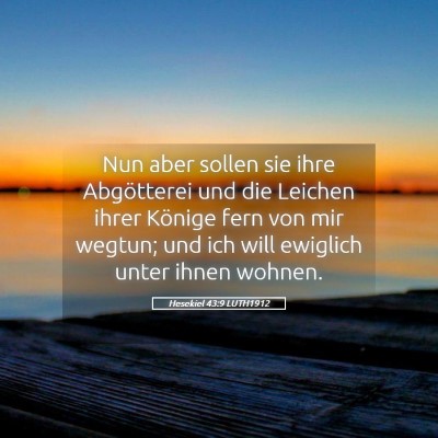 Picture 05 - Hesekiel 43:9 LUTH1912 - Nun aber sollen sie ihre Abgötterei und die - Bible Verse Picture
