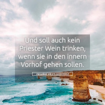 Picture 05 - Hesekiel 44:21 LUTH1912 - Und soll auch kein Priester Wein trinken, wenn - Bible Verse Picture