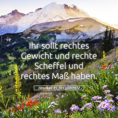 Picture 05 - Hesekiel 45:10 LUTH1912 - Ihr sollt rechtes Gewicht und rechte Scheffel und - Bible Verse Picture
