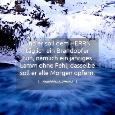 Picture 05 - Hesekiel 46:13 LUTH1912 - Und er soll dem HERRN täglich ein Brandopfer - Bible Verse Picture
