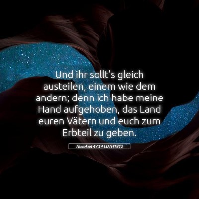 Picture 05 - Hesekiel 47:14 LUTH1912 - Und ihr sollt's gleich austeilen, einem wie dem - Bible Verse Picture