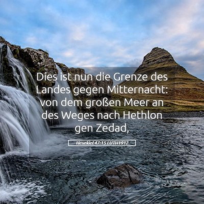 Picture 05 - Hesekiel 47:15 LUTH1912 - Dies ist nun die Grenze des Landes gegen - Bible Verse Picture