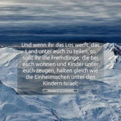 Picture 05 - Hesekiel 47:22 LUTH1912 - Und wenn ihr das Los werft, das Land unter euch - Bible Verse Picture