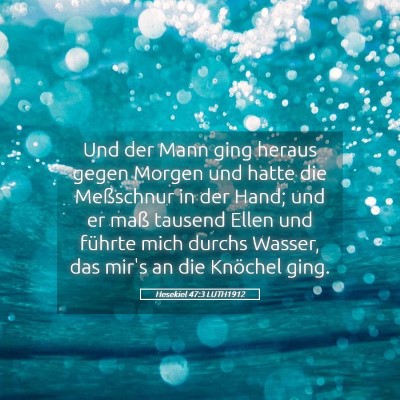 Picture 05 - Hesekiel 47:3 LUTH1912 - Und der Mann ging heraus gegen Morgen und hatte - Bible Verse Picture