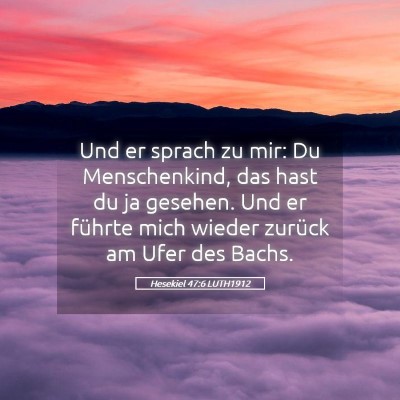 Picture 05 - Hesekiel 47:6 LUTH1912 - Und er sprach zu mir: Du Menschenkind, das hast - Bible Verse Picture