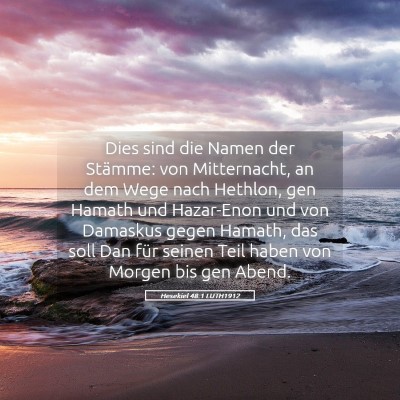 Picture 05 - Hesekiel 48:1 LUTH1912 - Dies sind die Namen der Stämme: von Mitternacht, - Bible Verse Picture