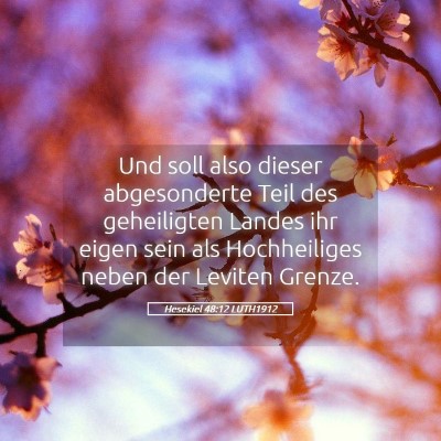Picture 05 - Hesekiel 48:12 LUTH1912 - Und soll also dieser abgesonderte Teil des - Bible Verse Picture