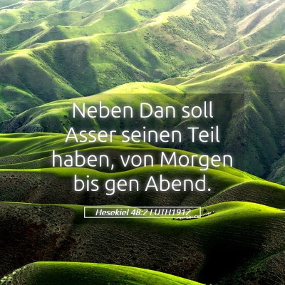 Picture 05 - Hesekiel 48:2 LUTH1912 - Neben Dan soll Asser seinen Teil haben, von - Bible Verse Picture