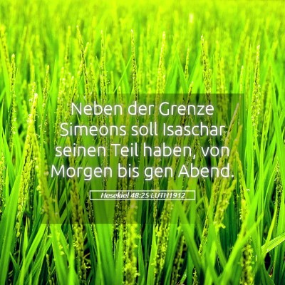 Picture 05 - Hesekiel 48:25 LUTH1912 - Neben der Grenze Simeons soll Isaschar seinen - Bible Verse Picture