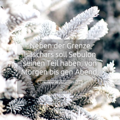 Picture 05 - Hesekiel 48:26 LUTH1912 - Neben der Grenze Isaschars soll Sebulon seinen - Bible Verse Picture