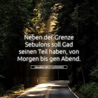 Picture 05 - Hesekiel 48:27 LUTH1912 - Neben der Grenze Sebulons soll Gad seinen Teil - Bible Verse Picture