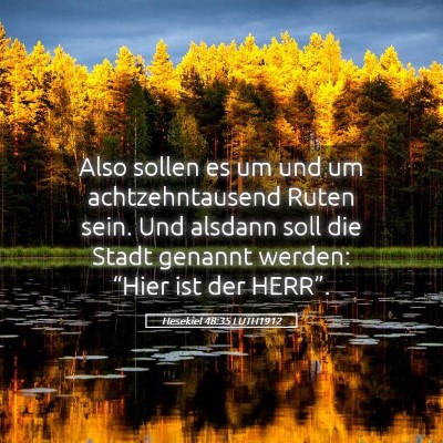 Picture 05 - Hesekiel 48:35 LUTH1912 - Also sollen es um und um achtzehntausend Ruten - Bible Verse Picture