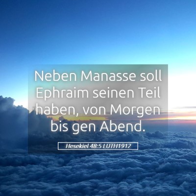 Picture 05 - Hesekiel 48:5 LUTH1912 - Neben Manasse soll Ephraim seinen Teil haben, von - Bible Verse Picture