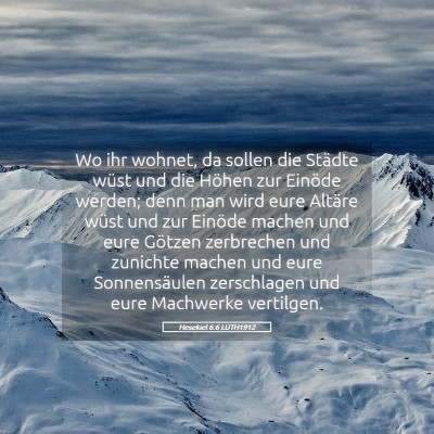 Picture 05 - Hesekiel 6:6 LUTH1912 - Wo ihr wohnet, da sollen die Städte wüst und - Bible Verse Picture
