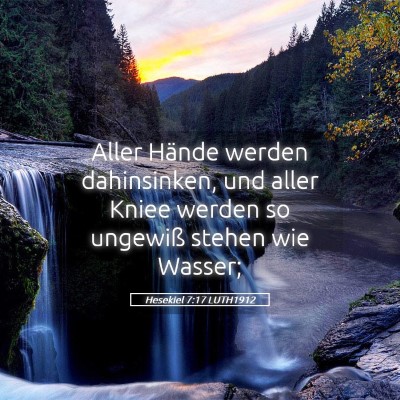 Picture 05 - Hesekiel 7:17 LUTH1912 - Aller Hände werden dahinsinken, und aller Kniee - Bible Verse Picture