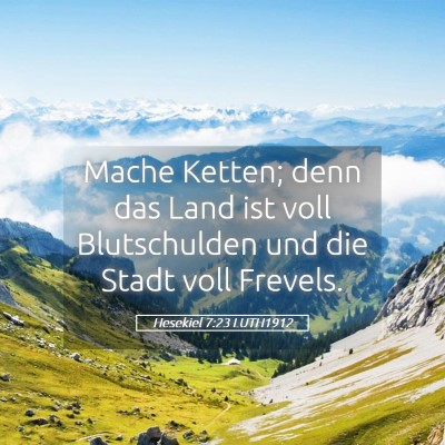 Picture 05 - Hesekiel 7:23 LUTH1912 - Mache Ketten; denn das Land ist voll Blutschulden - Bible Verse Picture