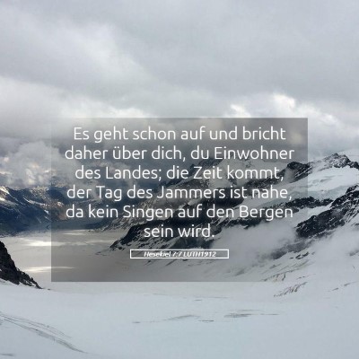 Picture 05 - Hesekiel 7:7 LUTH1912 - Es geht schon auf und bricht daher über dich, du - Bible Verse Picture