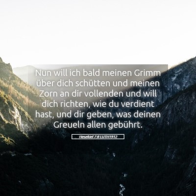Picture 05 - Hesekiel 7:8 LUTH1912 - Nun will ich bald meinen Grimm über dich - Bible Verse Picture