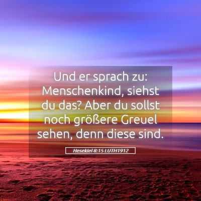 Picture 05 - Hesekiel 8:15 LUTH1912 - Und er sprach zu: Menschenkind, siehst du das? - Bible Verse Picture