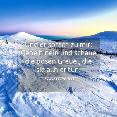 Picture 05 - Hesekiel 8:9 LUTH1912 - Und er sprach zu mir: Gehe hinein und schaue die - Bible Verse Picture
