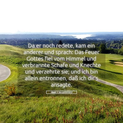 Picture 05 - Hiob 1:16 LUTH1912 - Da er noch redete, kam ein anderer und sprach: - Bible Verse Picture