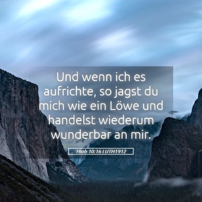 Picture 05 - Hiob 10:16 LUTH1912 - Und wenn ich es aufrichte, so jagst du mich wie - Bible Verse Picture