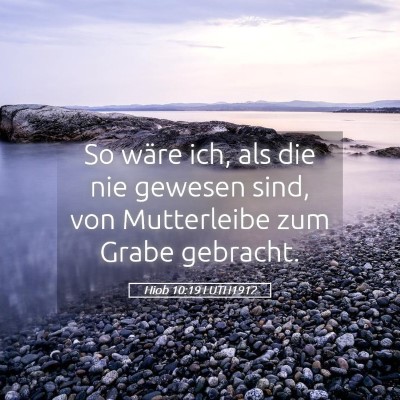 Picture 05 - Hiob 10:19 LUTH1912 - So wäre ich, als die nie gewesen sind, von - Bible Verse Picture