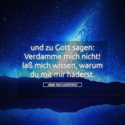 Picture 05 - Hiob 10:2 LUTH1912 - und zu Gott sagen: Verdamme mich nicht! laß mich - Bible Verse Picture