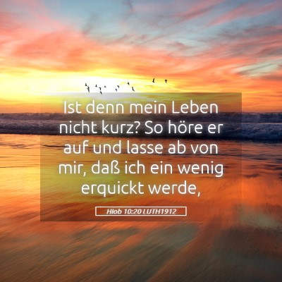 Picture 05 - Hiob 10:20 LUTH1912 - Ist denn mein Leben nicht kurz? So höre er auf - Bible Verse Picture