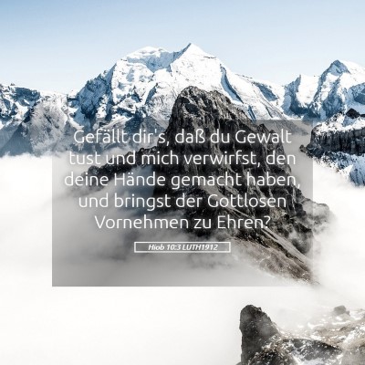 Picture 05 - Hiob 10:3 LUTH1912 - Gefällt dir's, daß du Gewalt tust und mich - Bible Verse Picture