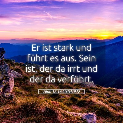 Picture 05 - Hiob 12:16 LUTH1912 - Er ist stark und führt es aus. Sein ist, der da - Bible Verse Picture