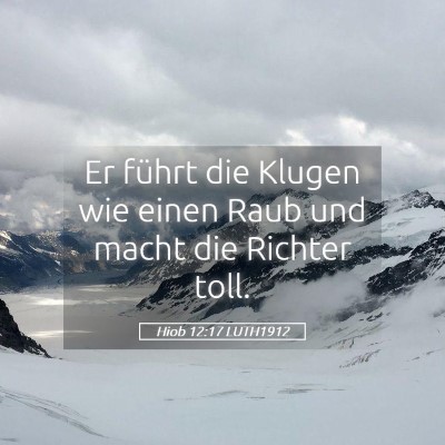 Picture 05 - Hiob 12:17 LUTH1912 - Er führt die Klugen wie einen Raub und macht die - Bible Verse Picture