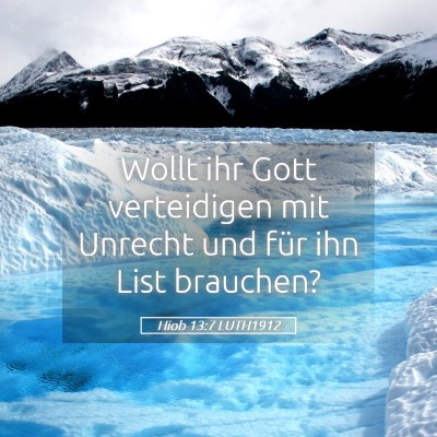 Picture 05 - Hiob 13:7 LUTH1912 - Wollt ihr Gott verteidigen mit Unrecht und für - Bible Verse Picture